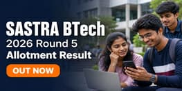 SASTRA BTech 2026 Round 5 Allotment Result Released